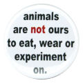 Button: animals are not ours to eat, wear or experimant on van Animal Friend Croatia, Klik om naar de webshop te gaan